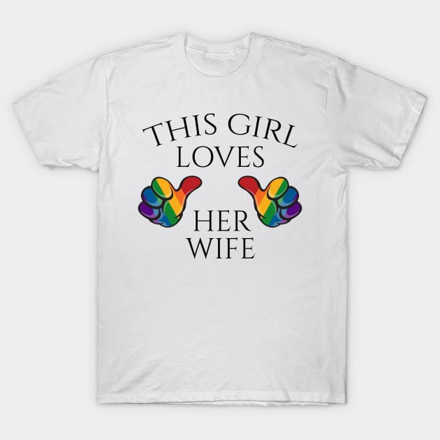 This Girl Loves Her Wife Lesbian Pride Typography with Rainbow Thumbs T-Shirt by LiveLoudGraphics